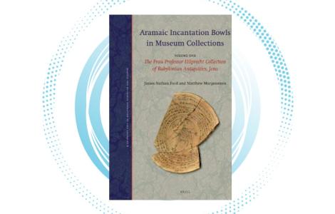 J.N. Ford and M. Morgenstern | Aramaic Incantation Bowls in Museum Collections. Volume 1 (Magical and Religious Literature of Late Antiquity 8), Leiden-Boston: Brill, 2020.